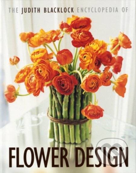 The Judith Blacklock Encyclopedia of Flower Design - Judith Blacklock, Flower Press, 2006
