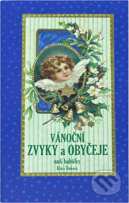 Kniha: Vánoční zvyky a obyčeje naší babičky (Klára Trnková). Studio Trnka, 2009