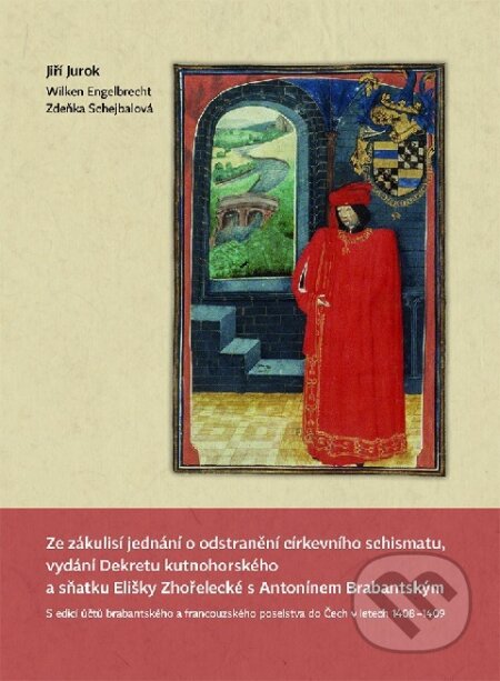 Kniha: Ze zákulisí jednání o odstranění církevního schismatu, vydání Dekretu kutnohorského a sňatku Elišky Zhořelecké s Antonínem Brabantským (Jiří Jurok, Wilken Engelbrecht a Zdeňka Schejbalová). , 2026