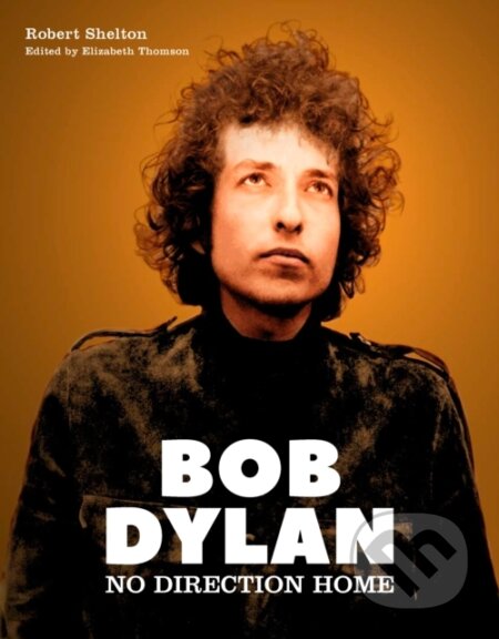 Kniha: Bob Dylan (Robert Shelton a Elizabeth Thomson). , 2021
