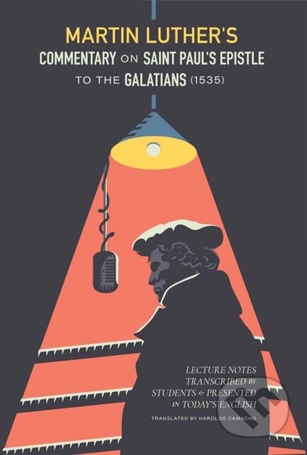 Kniha: Martin Luther's Commentary On Saint Paul's Epistle To The Galatians (Martin Luther). , 2018