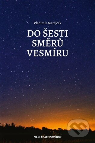 Kniha: Do šesti směrů vesmíru (Vladimír Matějček). Nakladatelství Bor, 2026