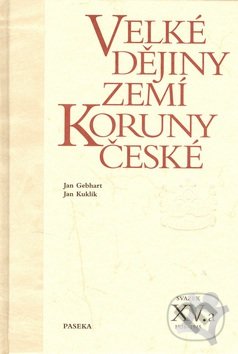 Velké dějiny zemí Koruny české XV.a - Jan Gebhart, Jan Kuklík, Paseka, 2006