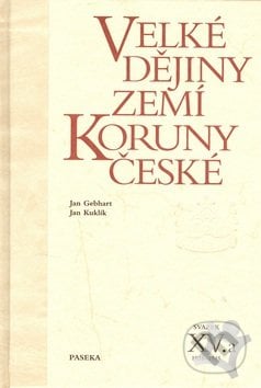 Velké dějiny zemí Koruny české XV.a - Jan Gebhart, Jan Kuklík, Paseka, 2006