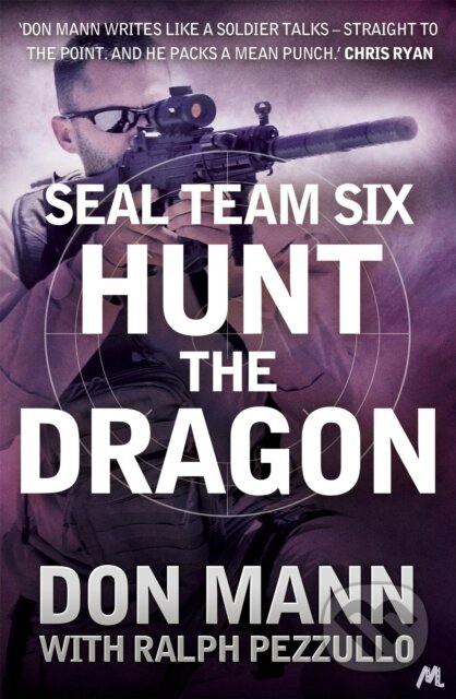 Kniha: SEAL Team Six Book 6: Hunt the Dragon (Don Mann a Ralph Pezzullo). Mulholland Books, 2017