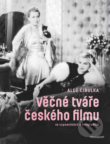 E-kniha: Věčné tváře českého filmu ve vzpomínkách a fotografiích (Aleš Cibulka). Nakladatelství Fragment, 2026