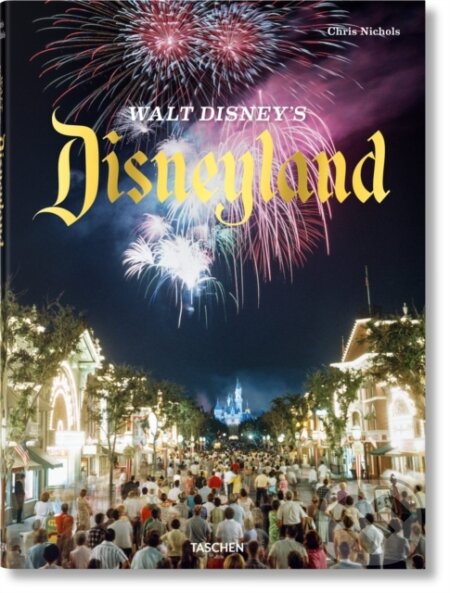 Kniha: Walt Disney’s Disneyland (Chris Nichols). Taschen, 2020