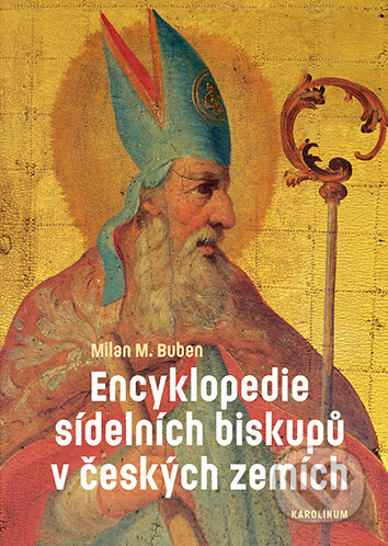 E-kniha: Encyklopedie sídelních biskupů v českých zemích (Milan M. Buben). Karolinum, 2026