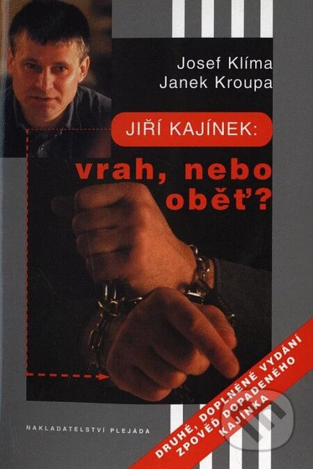Kniha: Jiří Kajínek: Vrah nebo oběť? (Josef Klíma a Janek Kroupa). Plejáda, 2001