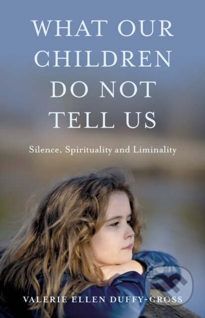Kniha: What Our Children Do Not Tell Us (Valerie Ellen Duffy-Cross). , 2026