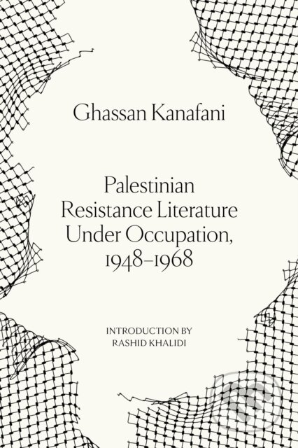 Kniha: Palestinian Resistance Literature Under Occupation, 1948-1968 (Ghassan Kanafani). Verso, 2026