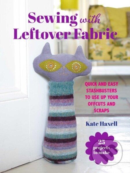 Kniha: Sewing with Leftover Fabric (Kate Haxell). CICO Books, 2026