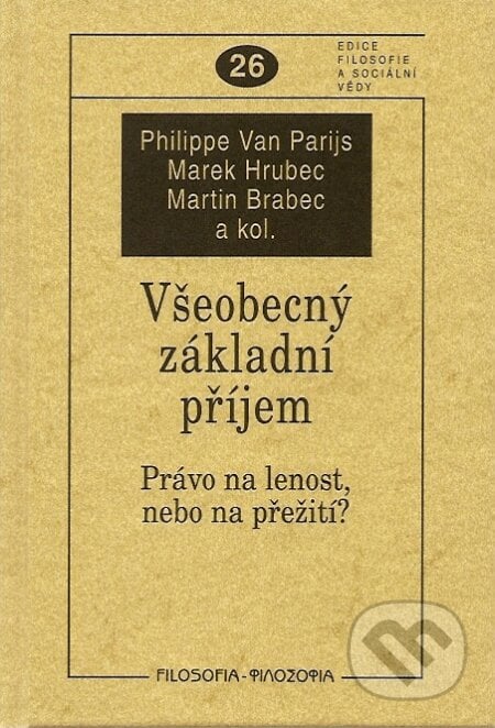Všeobecný základní příjem - Philippe Van Parijs, Marek Hrubec, Martin Brabec a kolektív, Filosofia, 2007