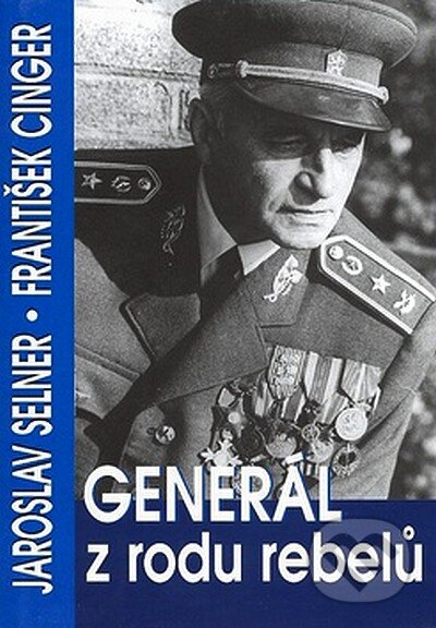 Generál z rodu rebelů - Jaroslav Selner, František Cinger, BVD, 2007