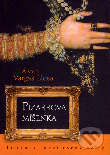Pizarrova Míšenka - Álvaro Vargas Llosa, BB/art, 2007