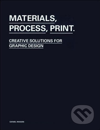 Materials, Process, Print - Daniel Mason, Laurence King Publishing, 2007