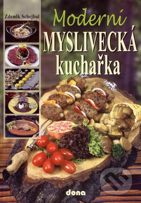 Moderní myslivecká kuchařka - Zdeněk Schejbal, Dona, 2007