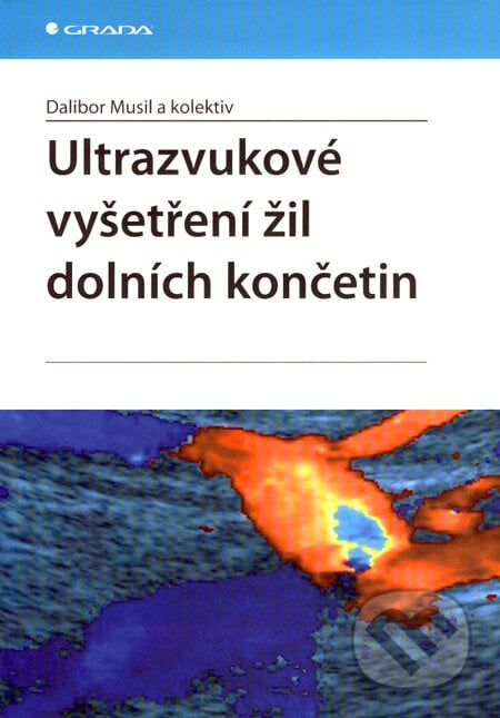 Ultrazvukové vyšetření žil dolních končetin - Dalibor Musil a kol., Grada, 2007