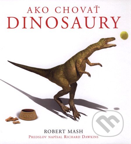 Ako chovať dinosaury - Robert Mash, Slovart, 2007