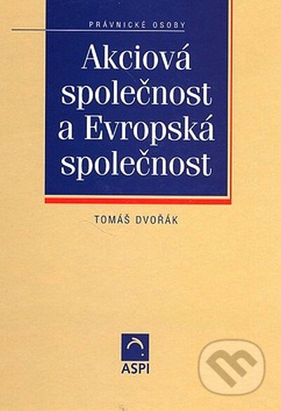 Akciová společnost a Evropská společnost - Tomáš Dvořák, ASPI, 2005