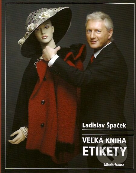 Veľká kniha etikety - Ladislav Špaček, Mladá fronta, 2007