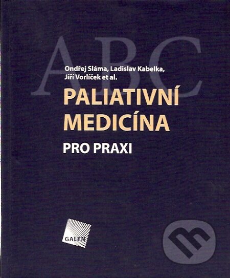 Paliativní medicína pro praxi - Ondřej Sláma, Ladislav Kabelka, Jiří Vorlíček a kolektív, Galén, 2007