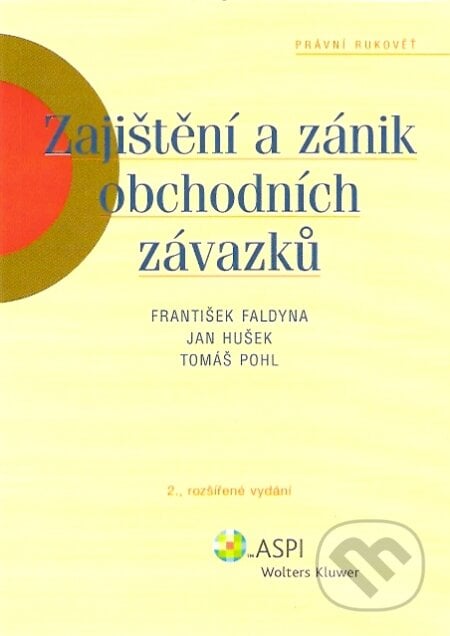 Zajištění a zánik obchodních závazků - František Faldyna, Jan Hušek, Tomáš Pohl, ASPI, 2007