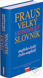 Velký ekonomický slovník anglicko-český česko-anglický - Kolektív autorov, Fraus, 2007