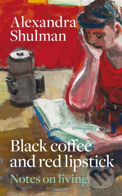 Kniha: Black Coffee and Red Lipstick: Notes on living (Alexandra Shulman). Mitchell Beazley, 2026