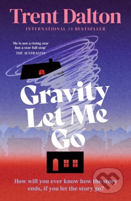 Kniha: Gravity Let Me Go (Trent Dalton). The Borough Press, 2026