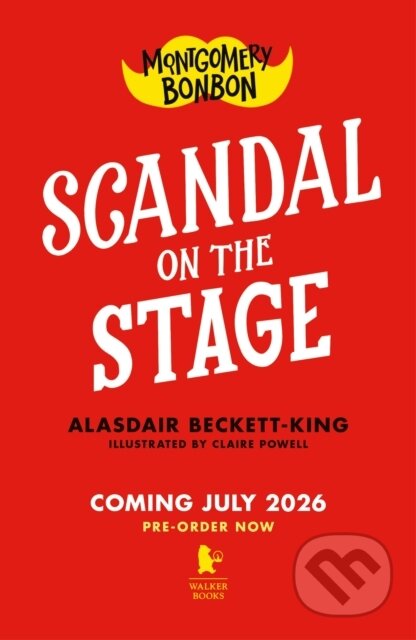Kniha: Montgomery Bonbon: Scandal on the Stage (Alasdair Beckett-King). Walker books, 2026
