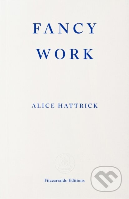 Kniha: Fancy Work (Alice Hattrick). Fitzcarraldo Editions, 2026