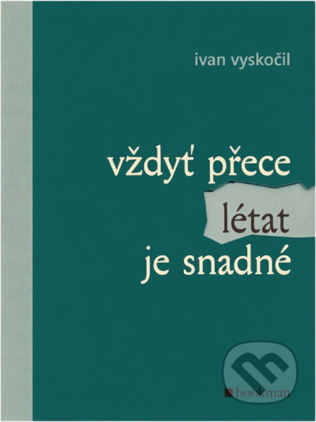 Kniha: Vždyť přece létat je snadné (Ivan Vyskočil). , 2006