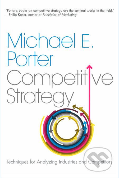 The Competitive Strategy - Michael E. Porter, Free Press, 2004
