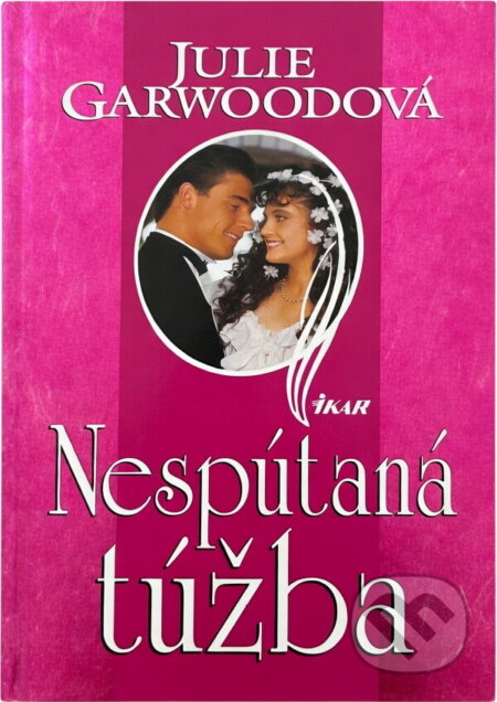 Kniha: Nespútaná túžba (Garwoodová Julie a Julie Garwoodová). Ikar, 2000