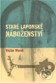 Staré laponské náboženství - Václav Marek, Pavel Mervart, 2010
