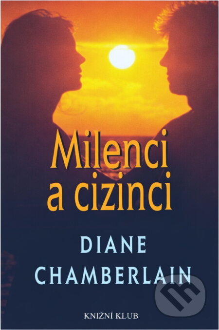 Kniha: Milenci a cizinci (Diane Chamberlain). Knižní klub, 1999