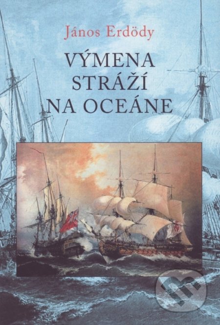 Výmena stráží na oceáne - János Erdödy, Vydavateľstvo Spolku slovenských spisovateľov, 2018