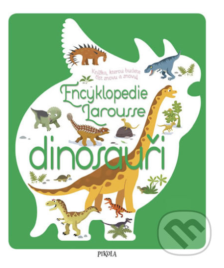 Encyklopedie Larousse - dinosauři - Sylvie Bézuel, Pikola, 2018