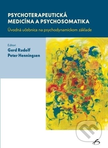 Psychoterapeutická medicína a psychosomatika - Gerd Rudolf, Peter Henningsen, Vydavateľstvo F, 2018