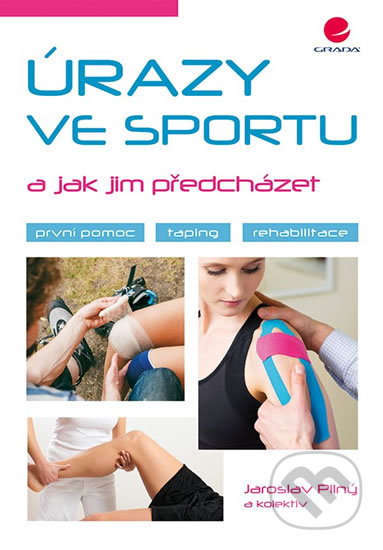 Úrazy ve sportu a jak jim předcházet - Jaroslav Pilný, Grada, 2018