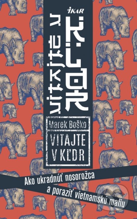 Vitajte v KĽDR! Ako ukradnúť nosorožca a poraziť vietnamskú mafiu - Marek Boško, Ikar, 2018