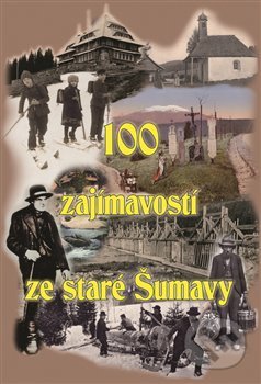 100 zajímavostí ze staré Šumavy - Tomáš Bernhardt, Starý most, 2017