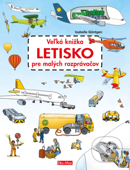 Veľká knižka - Letisko pre malých rozprávačov - Isabelle Göntgen, Ella & Max, 2018