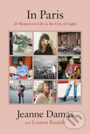 In Paris (20 Women on Life in the City of Light) - Lauren Bastide, Jeanne Damas - kniha z kategorie Fotografie
