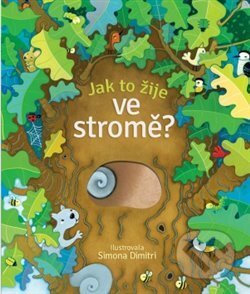 Jak to žije ve stromě? - Nicola Butler, Simona Dimitri (ilustrácie), Svojtka&Co., 2018