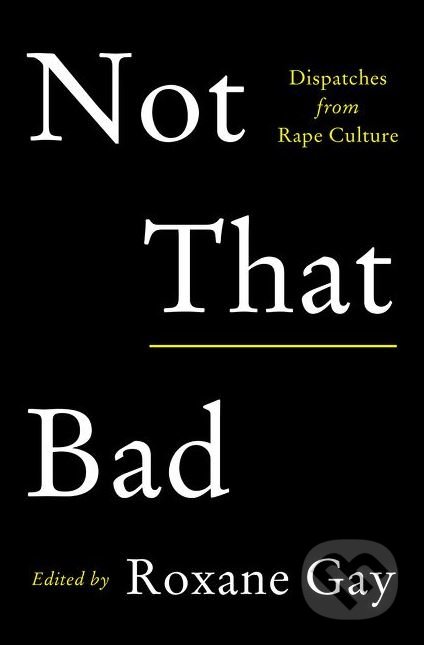 Not That Bad - Roxane Gay, HarperCollins, 2018