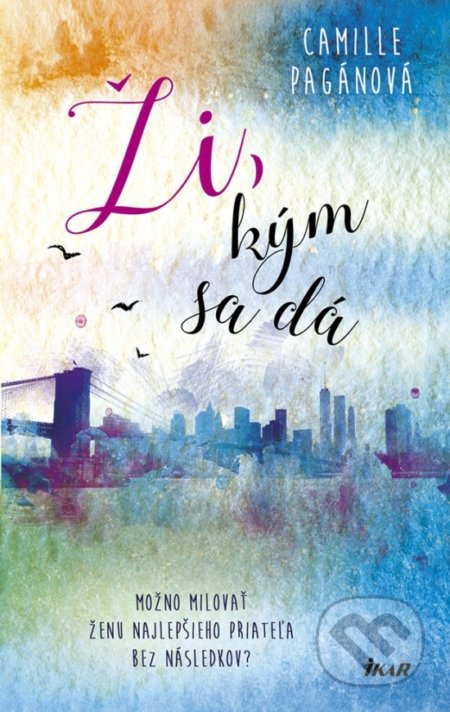 Ži, kým sa dá (Možno milovať ženu najlepšieho priateľa bez následkov?) - kniha z kategorie Společenská beletrie