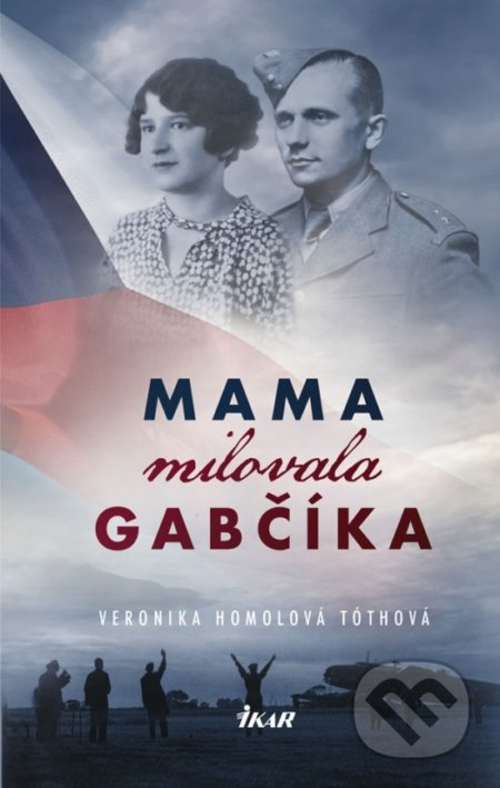 Mama milovala Gabčíka - Veronika Homolová Tóthová, 2018