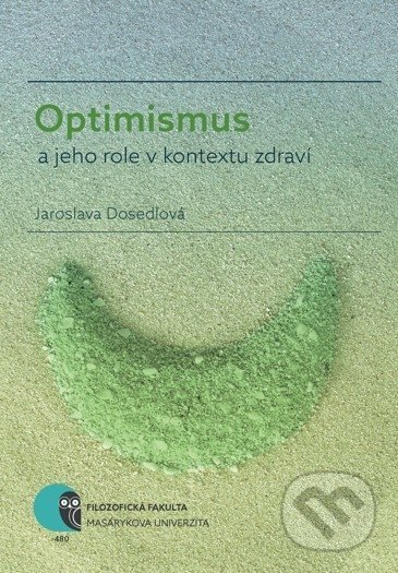 Optimismus a jeho role v kontextu zdraví - Jaroslava Dosedlová, Masarykova univerzita, 2018